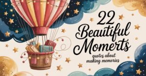 22 Beautiful Moments Quotes (Special Memories)
